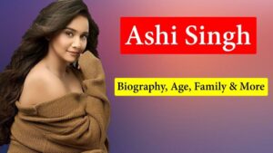 Read more about the article Ashi Singh Biography